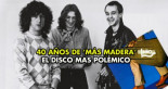 Leño: 40º aniversario de “Más madera”, su disco más polémico