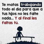 Te matas trabajando para que a tu hija no le falte de nada y al final le faltas tu