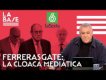 La Base #89 - Ferrerasgate: la cloaca mediática