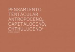 Pensamiento tentacular, antropoceno, capitaloceno, chthuluceno