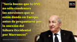 Presidente argelino: sería bueno que la ONU no solo condenara las anexiones que se están dando en Europa antes de preguntarse por la anexión del Sáhara Occidental por Marruecos