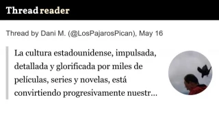 La cultura estadounidense, impulsada, detallada y glorificada por miles de películas, series y novelas, está convirtiendo progresivamente nuestro mundo, en una imitación a pequeña escala del país