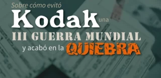 Sobre cómo evitó Kodak una III Guerra Mundial y acabó en la quiebra