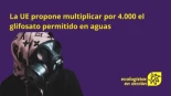 La UE propone multiplicar por 4.000 el glifosato permitido en aguas