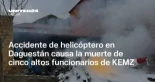 Accidente de helicóptero en Daguestán causa la muerte de cinco altos funcionarios de KEMZ (ING)