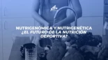 Nutrigenómica y nutrigenética. ¿El futuro de la nutrición deportiva?