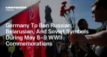 Alemania prohibirá los símbolos rusos, bielorrusos y soviéticos durante las conmemoraciones de la Segunda Guerra Mundial del 8 y 9 de mayo. (ENG)