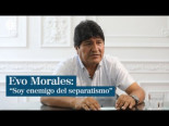 Evo Morales: "Felicito a Sánchez pero soy enemigo de la independencia de Cataluña y del separatismo"