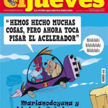 Rajoy: «Hemos hecho muchas cosas, pero ahora toca pisar el acelerador». Portada de El Jueves 1833