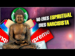 No eres "espiritual" , eres narcisista